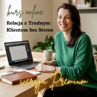 Relacja z Trudnym Klientem bez Stresu | Wersja Premium